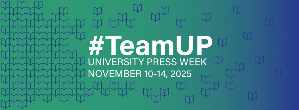The words "#TeamUP, University Press Week, November 10-14, 2025," in white type on a dark rectangular banner