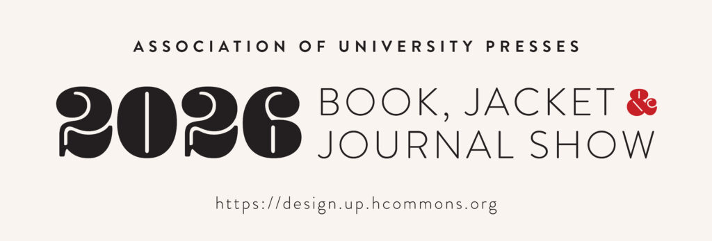 Association of University Presses 2026 Book, Jacket & Journal Show https://design.up.hcommons.org