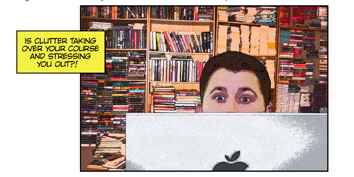 Caption: Is clutter taking over your course and stressing you out? A comic-book-style image of an educator by a packed bookshelf and a computer.