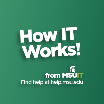 How IT Works! help.msu.edu