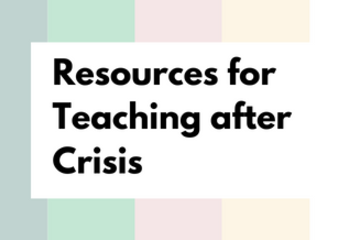 Resources for Teaching after Crisis